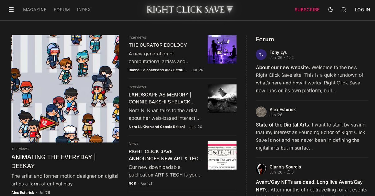 RtClick_Save's tweet photo. Welcome to the new Right Click Save.

Tired of the algorithm deciding what matters in art? We built something different.

A redesigned Magazine, a Forum for serious discussion, and an Index of the individuals, artworks &amp; ideas defining digital culture.

https://t.co/DNmNA2x88R https://t.co/Xa6dsRbS13