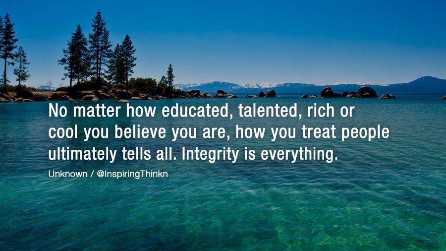 InspiringThinkn's tweet photo. “No matter how educated, talented, rich or cool you believe you are, how you treat people ultimately tells all. Integrity is everything.” Anonymous https://t.co/HniUXkkud9