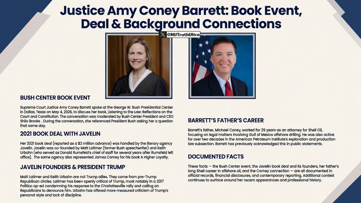 Whiplash437's tweet photo. Holy shyt…

More details are emerging about Justice Amy Coney Barrett’s book deal and ties.. and it’s bad. Really bad…

On May 4, 2026, Barrett spoke at the George W. Bush Presidential Center in Dallas about her book Listening to the Law: Reflections on the Court and Constitution. The event was moderated by Bush Center President and CEO Shilo Brooks.

Her 2021 book deal (reported as a $2 million advance) was handled by the literary agency Javelin, the same agency also represented James Comey for his book A Higher Loyalty. 👀

Javelin was co-founded by Matt Latimer (former Bush speechwriter) and Keith Urbahn (who served as Donald Rumsfeld’s chief of staff for several years after Rumsfeld left office). 

Matt Latimer and Keith Urbahn are NOT Trump allies. They come from pre-Trump NEOCON Republican circles. Both openly critical of Trump.

Amy Coney Barrett’s father, Michael Coney, worked for 29 years as an attorney for Shell Oil, focusing on legal matters involving Gulf of Mexico offshore drilling. He was also active for over two decades in the American Petroleum Institute’s exploration and production law subcommittee. 
—— offshore drilling in the Gulf was pioneered by companies tied to prominent political figures, including George H.W. Bush’s Zapata Petroleum and supported by Halliburton (where Dick Cheney later served as CEO).

Given these documented connections — a multi-million-dollar book deal brokered by agents who have been openly critical of President Trump, who rewarded a corrupt FBI director that assisted in the Presidential Coup, her father’s long career tied to the oil industry, and her participation in major Supreme Court decisions — Justice Amy Coney Barrett NEEDS to be investigated immediately for potential ties to bribery and corruption.​​​​​​​​​​​​​​​​​​​​​​​​​​​​​​​​​​​​​​​​​​​​​​​​​​

📱 ReTWEET