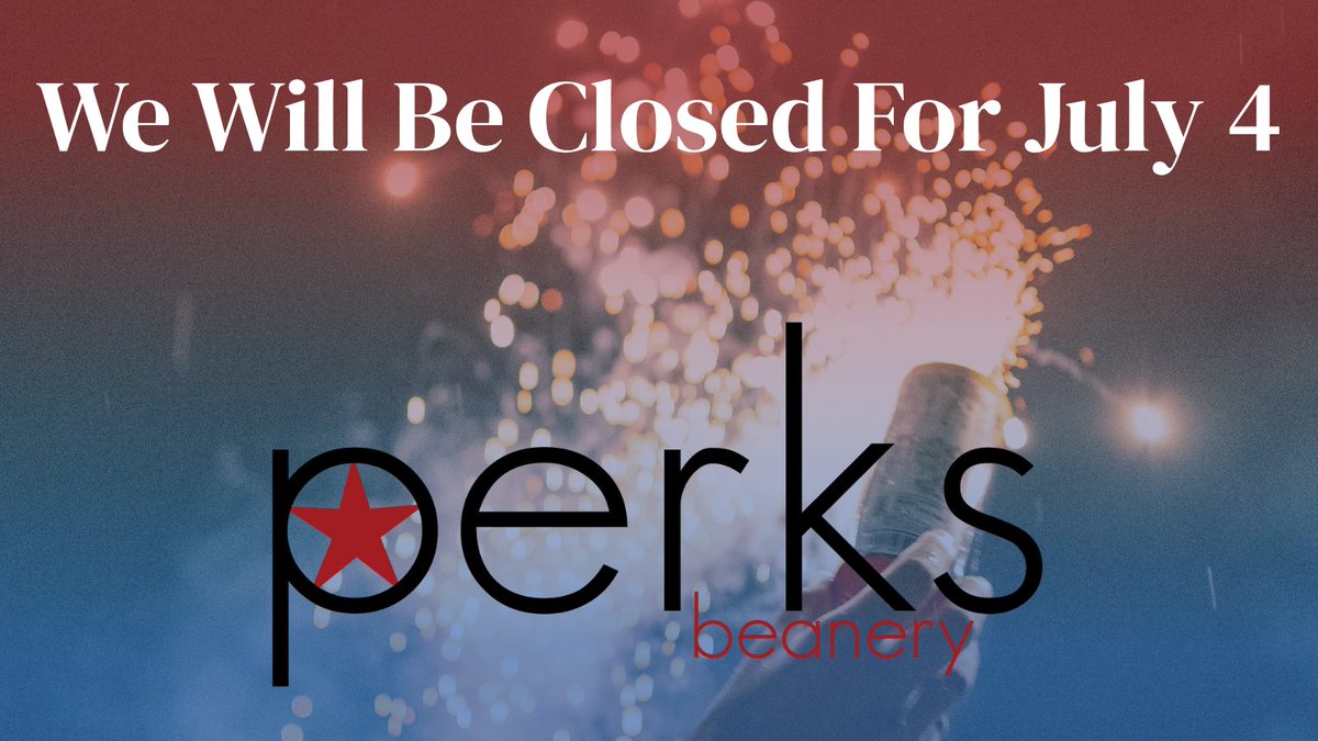 PerksBeanery's tweet photo. We will be CLOSED for July 4! HAPPY 4TH🎆 https://t.co/CqwGtElaUT