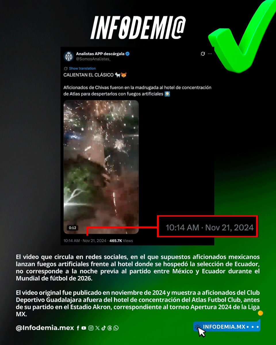 infodemiaMex's tweet photo. ❌ Falso video de aficionados mexicanos quemando pirotecnia frente al hotel de la selección de Ecuador en 2026

✅ El video que circula en redes sociales, en el que supuestos aficionados mexicanos lanzan fuegos artificiales frente al hotel donde se hospedó la selección de Ecuador, no corresponde a la noche previa al partido entre México y Ecuador durante el Mundial de fútbol de 2026.

✅ El video original fue publicado en noviembre de 2024 y muestra a aficionados del Club Deportivo Guadalajara afuera del hotel de concentración del Atlas Futbol Club, antes de su partido en el Estadio Akron, correspondiente al torneo Apertura 2024 de la Liga MX.

▶️ Desmentido: https://t.co/frOInXG1HQ
