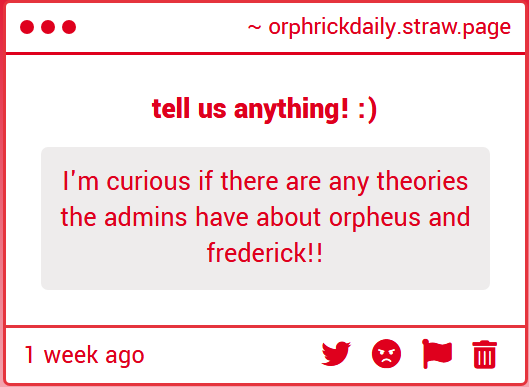 orphrickdaily's tweet photo. "I'm curious if there are any theories the admins have about orpheus and frederick!!" ->
Anon, I'm so sorry for the time it took for us to answer you! We both thought the other admin had posted our reply and neither of us had. D:
#orphricksp https://t.co/jl0wuJvpRq https://t.co/ClHeloV7zB