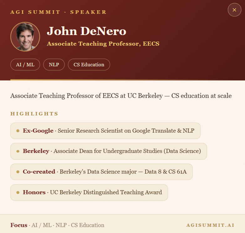 agisummitai's tweet photo. 🎓 Speaker Spotlight: John DeNero
When AI can write the code and grade the homework, what does it mean to teach the next generation of builders?
John DeNero is an award-winning Associate Teaching Professor at @UCBerkeley who co-founded its #1-ranked data science major and teaches CS to thousands of students every year.
🔹 Associate Teaching Professor & Faculty Director of Data Science, @UCBerkeley
🔹 Co-founded Berkeley's #1 data science major · teaches CS 61A & Data 8 (thousands/year)
🔹 Ex-Google Translate scientist · co-founder of AI translation company Lilt
🔹 Co-creator of the Pac-Man AI projects used to teach AI worldwide

As AI reshapes how we learn and work, he's at the front of the classroom rethinking what comes next.

Hear John on stage at AGI Summit SF 2026.

📅 July 18–19, 2026
📍 Palace of Fine Arts, San Francisco
🎟 Tickets: https://t.co/R5ephX0hHv
🏷️ 15% off with code GenAI-26

#agisummit #aiareall #AIeducation