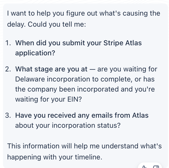 anusheel_sf's tweet photo. @stripe your customer service AI agent is not connected to your own database! I am on the Stripe Atlas page that has the new entity setup info. And the agent is pretending to be totally clueless. Have you considered connecting it via MCP to the DB ? It should be able to get this info automatically. Is this chatbot pre-LLM era?