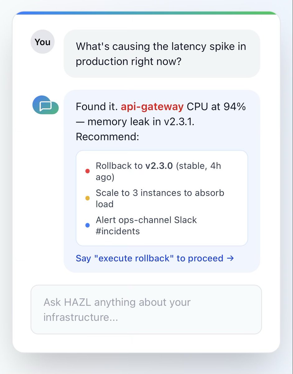 HAZLCloud's tweet photo. “Last night we had a production latency spike.

I was already preparing for the usual routine—opening Grafana, checking CloudWatch, digging through logs, and trying to figure out what changed.

Instead, I asked HAZL:

‘What’s causing the latency spike in production right now?’

Within seconds it came back:

• API Gateway CPU at 94%
• Correlated to the latest deployment
• Likely memory leak in v2.3.1
• Recommended rollback, temporary scaling, and notifying the incident channel

It wasn’t just monitoring.

It actually investigated the issue and gave me an action plan.

This saved us a ton of time during an incident. Instead of spending 30–60 minutes finding the problem, we were already discussing the fix.”

— Early HAZL user