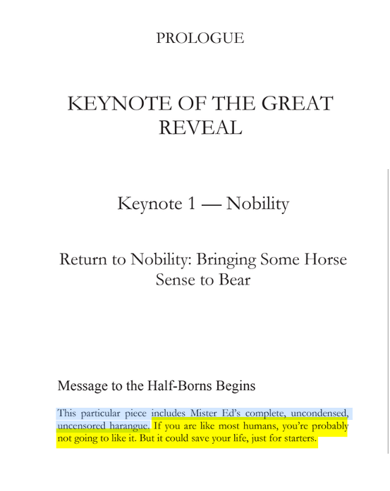 sillymickel's tweet photo. *PLANETMATES: The Great Reveal* (2014) by Michael Adzema.

KEYNOTE 1, pp. 1, 3

🧵Click this panel for Thread, complete book

or, for free pdf copy: https://t.co/X4eiWO9gsr

1/ 🧵👇 💡📚💙 #PL🐒 #Planetmates 🐒 #PLKeynote1 📖 #TruthWarriors ❕ #psychology ☮️#anthropology🐵 #devolution🐵 #evolution #revelation #apocalypse #Patriarchy 🧟‍♂️ #Civilization 🧟‍♂️ #birth 🐉 #Consciousness 💡 #Culture 🧟‍♂️ #perinatal 🐉 #RainbowWarriors 🦋

PROLOGUE: KEYNOTE OF THE GREAT REVEAL

Pages 1, 3

PROLOGUE

KEYNOTE OF THE GREAT REVEAL

Keynote 1 — Nobility

Return to Nobility: Bringing Some Horse Sense to Bear

Message to the Half-Borns Begins

This particular piece includes Mister Ed's complete, uncondensed, uncensored harangue. If you are like most humans, you're probably not going to like it. But it could save your life, just for starters.