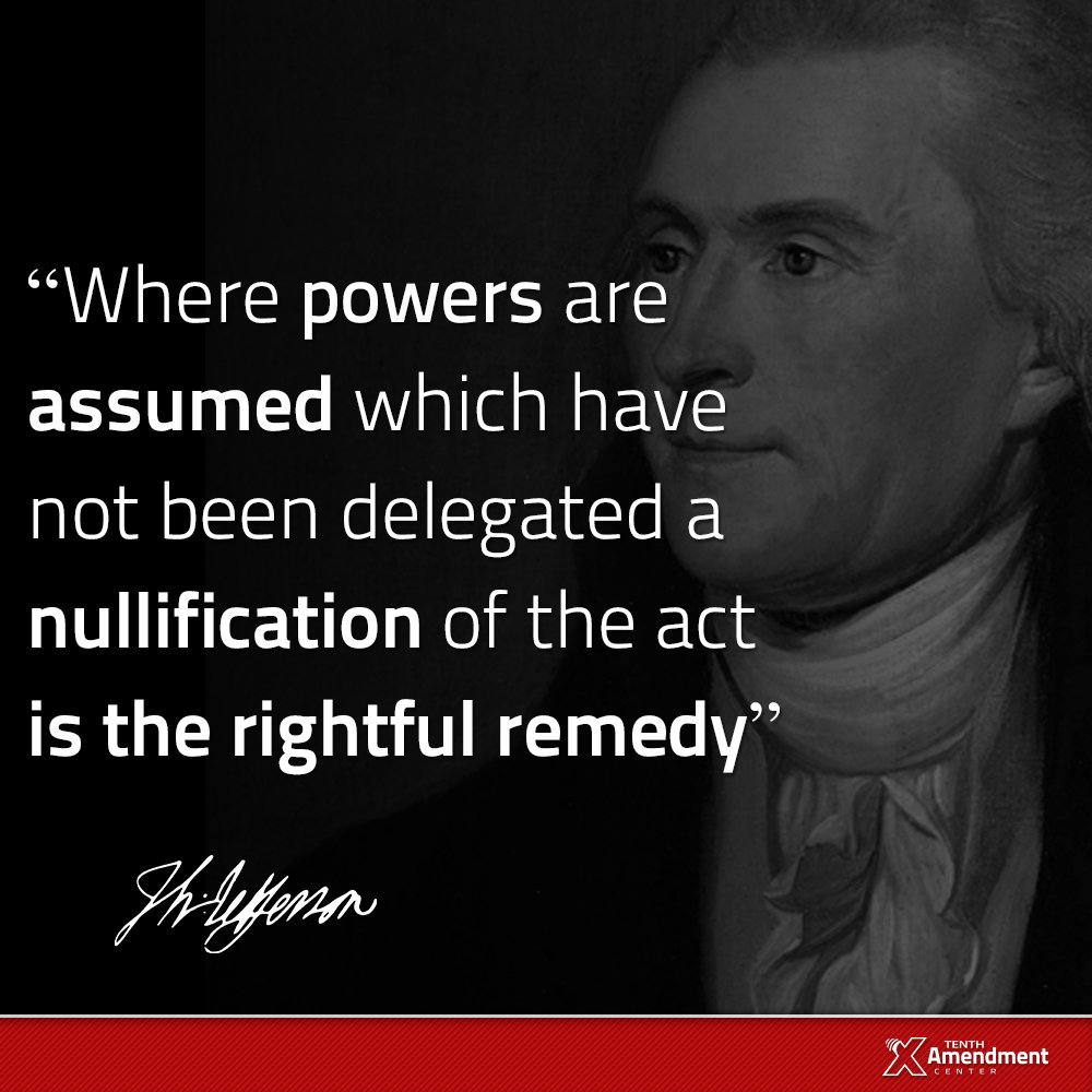 TenthAmendment's tweet photo. 🇺🇸 NULLIFY. NULLIFY. NULLIFY!

Anytime the federal government
assumes power it was never delegated,
The remedy isn’t submission. It’s nullification.

“Where powers are assumed which have not been delegated, a nullification of the act is the rightful remedy.”
- Thomas Jefferson https://t.co/XUG26FfEEC