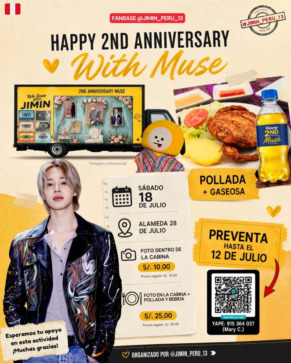 JIMIN_PERU_13's tweet photo. ¡Celebramos el 2do aniversario de MUSE! 💛✨🇵🇪

Llegó el momento de celebrar juntos este aniversario tan especial 🥹🎉 Hemos preparado una actividad llena de sorpresas para compartir entre fans y, al mismo tiempo, seguir recaudando fondos para nuestros proyectos de JIMTOBER. 💛

¿Qué tendremos?
🚚 Camión vitrina temático de MUSE 📸 Fotos dentro de la cabina junto a CHIMMY, quien fue la sensación en nuestro último evento. 🍗 Deliciosa pollada + gaseosa. 🎁 ¡Y muchas sorpresas más durante el día!

📅 Sábado 18 de julio📍 Alameda 28 de Julio

🎟️ Preventa hasta el 12 de julio:
 📸 Foto en la cabina: S/ 10.00 
 📸🍗 Foto + pollada + bebida: S/ 25.00 

Inscríbete desde ya 👇🏻
🔗 https://t.co/AaXxGBQg2C

Si no puedes asistir, también puedes apoyar nuestro proyecto con una donación. Todo suma para seguir realizando actividades por Jimin. 💛

🌎 PayPal: https://t.co/X6Ynvs2R39
Usuario: JIMINPERU13
🇵🇪 Yape: 915 364 037 – Mary C.

¡Gracias por confiar en @JIMIN_PERU_13 y por ser parte de este hermoso camino! Sigamos haciendo de JIMTOBER algo inolvidable. 💛🌙