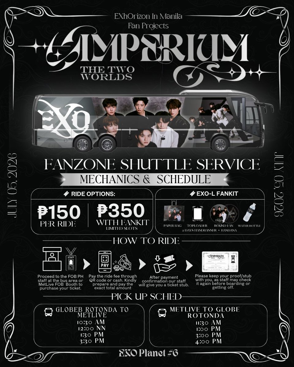 FansOnBoard_PH's tweet photo. EXO-Ls, ready na ba kayo sumakay sa IMPERIUM EXPRESS? 🚌✨

Your EXhOrizon in Manila Fan Transport Bus is ready to bring you closer to the Fanzone experience!

Our Fanzone Shuttle Service will be available on July 5, 2026 for fans going between:

📍 SM MOA Globe Rotonda ⇄ MetLive

This fan-organized transport service was created to make your concert day safer, easier, and more convenient for everyone.

🎫 Ride Options:
 ₱150 per ride
 ₱350 with EXO-L Fankit

⚠️ FANKITS ARE LIMITED SLOTS ONLY — FIRST COME, FIRST SERVED!

Details on where our staff will be stationed tomorrow will be posted soon, so please stay tuned and check our updates before proceeding to the area.

Please keep your proof/ticket stub with you, as our staff may check it again before boarding or getting off.

See you on board, EXO-Ls! Let’s make the ride part of the EXhOrizon memory. 🖤🤍

This is a project by @EXOPhils @EXOParallelPH @ForEXO_mnl 

#EXhOrizoninManila
#EXOPlanet6
#IMPERIUMExpress
#FansOnBoardPH