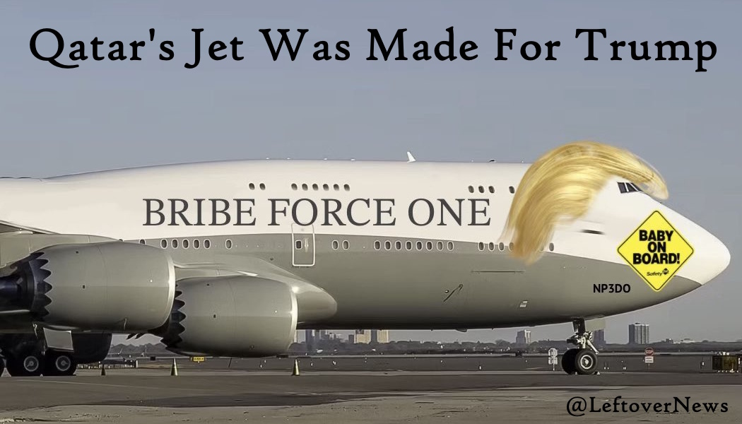 LeftoverNews's tweet photo. @StevenCheung47 Qatar's jet for Trump is #BribeForceOne https://t.co/zGhuslQCKn