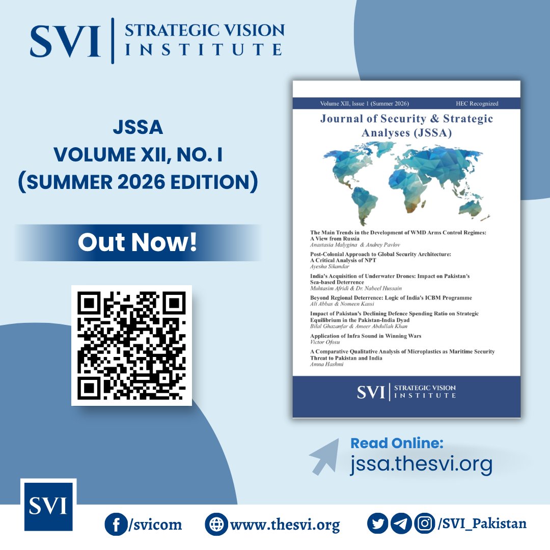 SVI_Pakistan's tweet photo. 📘 SVI Journal Publication !!!

The latest Summer 2026 edition of SVI Journal of Security & Strategic Analyses (JSSA) is out now!

The edition features research on key strategic areas, including:

1. The Main Trends in the Development of WMD Arms Control Regimes: A View from Russia by Anastasia Malygina & Andrey Pavlov.

2. Post-Colonial Approach to Global Security Architecture: A Critical Analysis of NPT by Ayesha Sikandar.

3. India’s Acquisition of Underwater Drones: Impact on Pakistan’s Sea-based Deterrence by Muhtasim Afridi & Dr. Nabeel Hussain.

4. Beyond Regional Deterrence: Logic of India’s ICBM Programme by Ali Abbas & Nomeen Kassi.

5. Impact of Pakistan's Declining Defence Spending Ratio on Strategic Equilibrium in the Pakistan-India Dyad by Bilal Ghazanfar & Ameer Abdullah Khan.

6. Application of Infra Sound in Winning Wars by Victor Ofosu.

7. A Comparative Qualitative Analysis of Microplastics as Maritime Security Threat to Pakistan and India by Amna Hashmi

📚 Book Reviews:

1. Destroyer of the Worlds: The Deep History of the Nuclear Age (1895-1965) by Nidaa Shahid.

2. Under the Nuclear Shadow: China’s Information-Age Weapons in International Security by Hamdan Khan.

3. Lost Decade: The US Pivot to Asia and the Rise of Chinese Power by Hammad Waleed.

4. How States Think: The Rationality of Foreign Policy by Sidra Shaukat.

🔗 Read Online: https://t.co/zeUhM1Kk9P

#SVI #StrategicVisionInstitute