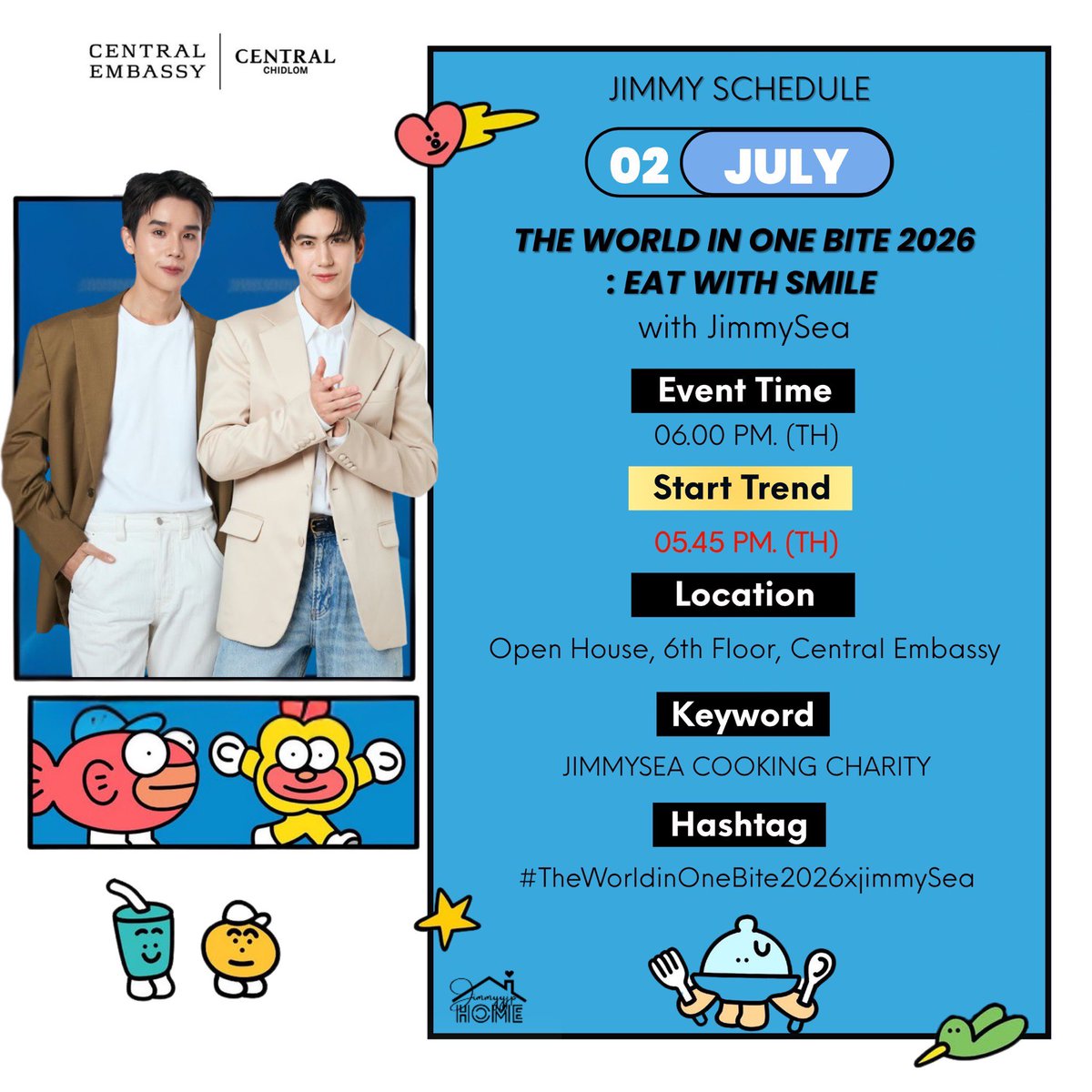 JimmyyjpHome's tweet photo. JIMMY’s SCHEDULE TO DAY ‼️
『 @jimmyyjp_ #jimmyyjp #Tiny #JimmyyjpSchedule 』

— THE WORLD IN ONE BITE 2026 : EAT WITH SMILE 💜🩵

🔑 :  JIMMYSEA COOKING CHARITY
#️⃣ : #.TheWorldinOneBite2026xJimmySea
⏰️ : Start Trend  05.45 PM. (TH)
📍 : Open House, 6th Floor, Central Embassy

Auto Hashtag & Keyword : 
🔗 : https://t.co/BlEt70GNNC

❌ Don't use a hashtag & keyword before time ❌