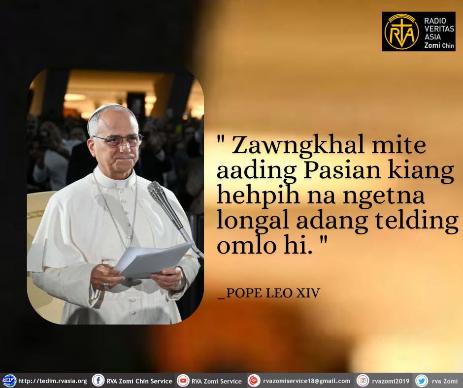 RvaTedim's tweet photo. POPE LEO XIV Kammal
********
" Zawngkhal mite aading Pasian kiang hehpih na ngetna longal adang nget ding omlo hi. "
#rva
#RVAZomiChinService
#RVATedimchinservice
#PopeLeoXIVmessage https://t.co/UMc3X0LB98
