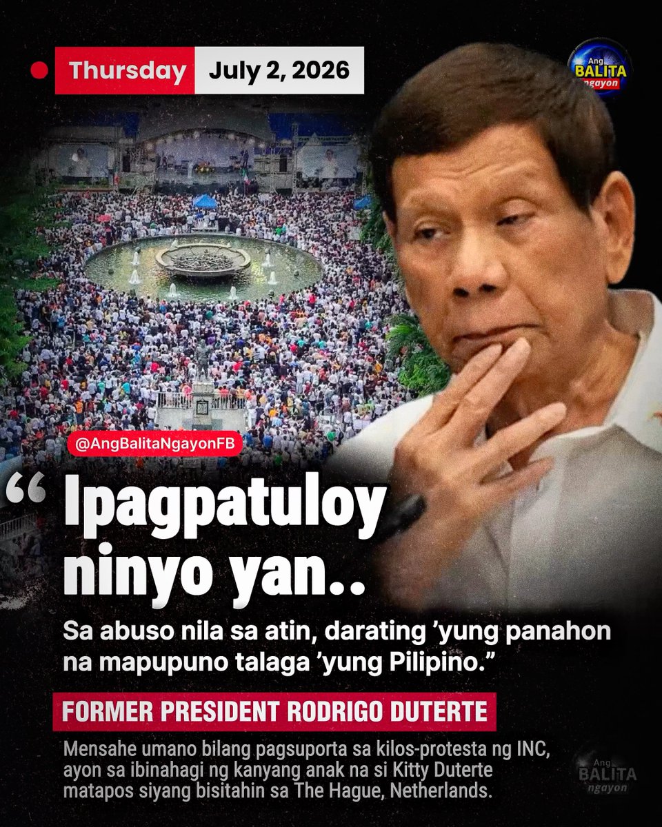 BalitaNgayonFB's tweet photo. “‘IPAGPATULOY NIYO ’YAN’”

Ito umano ang naging mensahe ni dating Pangulong Rodrigo Duterte bilang pagsuporta sa kilos-protesta ng Iglesia ni Cristo (INC), ayon sa ibinahagi ng kanyang anak na si Kitty Duterte matapos siyang bisitahin sa The Hague, Netherlands.

Ayon kay Kitty, hinikayat umano ng dating pangulo ang mga Pilipino na ipagpatuloy ang kanilang pagkilos.

“Sa mga Pilipino, ipagpatuloy niyo ’yan.”

Dagdag pa niya, ibinahagi rin umano ni FPRRD ang kanyang pananaw sa sitwasyon sa bansa.

“Sa abuso nila sa atin, darating ’yung panahon na mapupuno talaga ’yung Pilipino.”

Ang pahayag ay inilabas kasabay ng ikatlong araw ng kilos-protesta ng INC, na inilipat sa Liwasang Bonifacio sa Maynila.