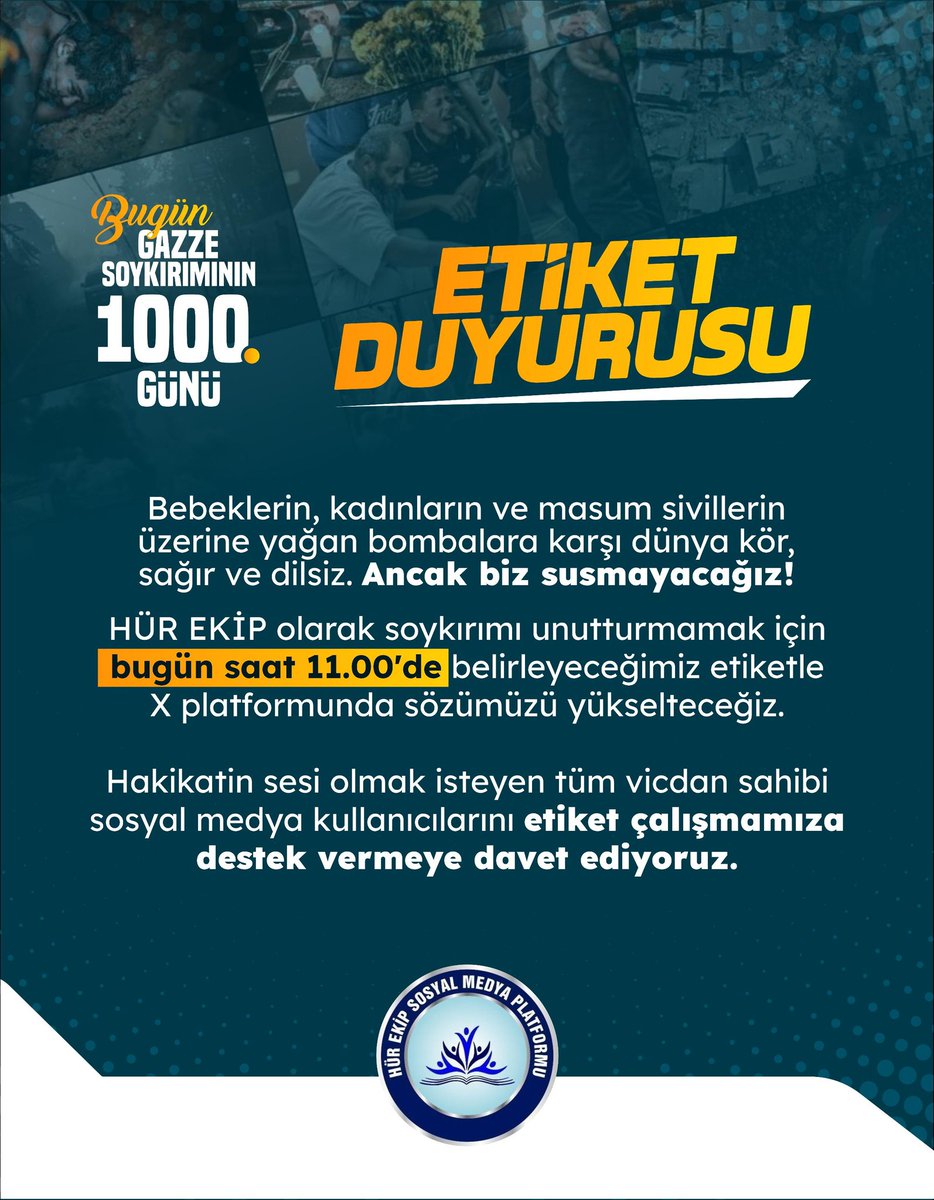 HurEkip's tweet photo. 📢ETİKET DUYURUSU! 

Bugün, insanlık tarihinin en karanlık sayfalarından biri olan Gazze soykırımının 1000. günü.

Bebeklerin, kadınların ve masum sivillerin üzerine yağan bombalara karşı dünya kör, sağır ve dilsiz. Ancak biz susmayacağız! 

HÜR EKİP olarak soykırımı unutturmamak için bugün saat 11.00'de belirleyeceğimiz etiketle X platformunda sözümüzü yükselteceğiz.

Hakikatin sesi olmak isteyen tüm vicdan sahibi sosyal medya kullanıcılarını etiket çalışmamıza destek vermeye davet ediyoruz.