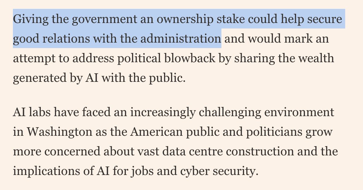 kimmonismus's tweet photo. OpenAI proposes handing Trump administration 5% stake. Heres why:

According to FT, Sam Altman has discussed giving the US government a 5% stake in OpenAI as the $ 852bn startup faces rising scrutiny from Washington.

Sams pitch: if AI creates enormous wealth, the public should own part of the upside.

OpenAI has already proposed a “public wealth fund” that “provides every citizen - including those not invested in financial markets - with a stake in AI-driven economic growth.”

The talks are early, may need Congress, and other AI labs have not agreed to mirror the idea.

Imho the real reasons are the following:

Regulatory insurance.
A 5 percent stake would probably be cheaper than years of political gridlock, strict release rules, or a later special tax on AI profits.

IPO preparation.
OpenAI wants to go public eventually. Having a US state as an indirect stakeholder could make political risks appear smaller to investors.

Model-release pressure.
The article says OpenAI and Anthropic have delayed new frontier models due to US scrutiny. A public stake would be one way to turn Washington from an opponent into a co-beneficiary.

Data centers, energy, permits.
AI is no longer just software. OpenAI needs power, land, chips, local permits, and political support. A government stake could help with infrastructure expansion.