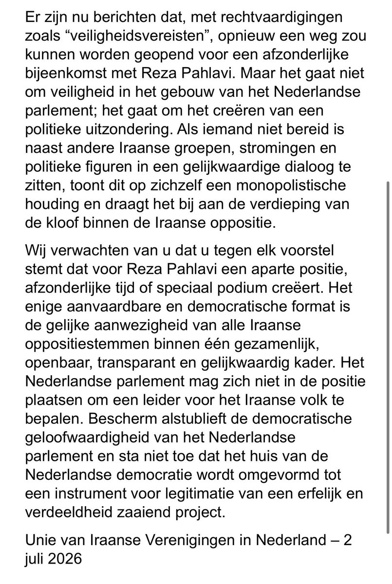 BMT_FreeIran's tweet photo. 🚨 DRINGENDE OPROEP AAN DE LEDEN VAN DE COMMISSIE BUITENLANDSE ZAKEN 🇳🇱

Geef Reza Pahlavi géén exclusief podium in de Tweede Kamer. 🚫

Een afzonderlijke bijeenkomst of voorkeursbehandeling voor de zoon van de voormalige dictator van Iran is geen neutrale parlementaire keuze, maar een politieke legitimatie van iemand die nooit door het Iraanse volk is gekozen en hen niet vertegenwoordigt.

Als iedere Iraanse oppositiestem welkom is, dan geldt dat op gelijke voet. Geen uitzonderingen. Geen privileges. Geen exclusieve sessies onder het mom van “veiligheid”. Wie weigert in één gezamenlijke, open en gelijkwaardige dialoog met andere Iraanse democratische stemmen plaats te nemen, toont juist een gebrek aan democratische bereidheid.

De Tweede Kamer mag nooit de indruk wekken dat zij één politieke stroming of erfelijke aanspraak op leiderschap boven alle andere Iraanse stemmen plaatst. Dat ondermijnt de parlementaire neutraliteit én het fundamentele recht van het Iraanse volk om zelf zijn toekomst te bepalen.

Wij roepen alle leden van de Commissie Buitenlandse Zaken op om tegen iedere vorm van een exclusieve bijeenkomst of speciale behandeling voor Reza Pahlavi te stemmen.

Bescherm de democratische geloofwaardigheid van het Nederlandse parlement. Laat de Tweede Kamer geen instrument worden voor de politieke legitimatie van een verdeeldheid zaaiend en erfelijk project.

Namens de Unie van Iraanse Verenigingen in Nederland en duizenden Iraans-Nederlanders die zich uitspreken voor democratie, gelijkheid en een vrije toekomst voor Iran.

#No2Pahlavi 

@HarmenKrul @TijsvandenBrink @ellesvanark @HenriBontenbal @StraatmanJeltje @JorisLohman @chris_stoffer @djhvandijk @DonCeder @mirjambikker @jesseklaver @TomvanderLee @suzanne_GL @KatiPiri @JulianBushoff @LucStultiens @StephanvBaarle @dknergin @Ct_teunissen @InesKostic @sarahdobbe @jimmydijk @DassenLaurens @ralfdkkr @tomrusscher @lidewij_devos @MilanSchenk @henkvermeer @lientje1967 @jpaternotte @Annemarijke @hannekevdwerf @MpanzuBamenga @Sneller @IlanaRooderkerk @HJOosterhuis @RvanAsten @Felix_Klos @JanStruijs @CvanBrenk