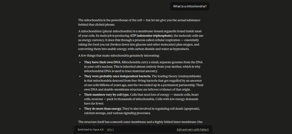 0xDPeters's tweet photo. It's weird that asking a simple question as "what is a mitochondria" switches to opus 4.8.

It'd be nice to have fable 5 distinguish between harmless and malicious prompts.

Anyways, 7 days to explore fable! https://t.co/RlfEAMc1oi