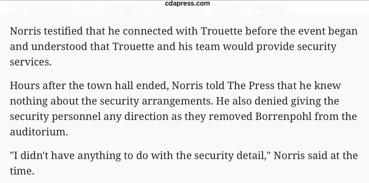 TheLieKeeper's tweet photo. Interesting that @CdAPressNews included their quote obtained from Norris in a later article on the criminal trial .They have Norris saying he had nothing to do with security. 

So why would a CDA police officer say she had just spoken with Norris who told her “he hired Security?” https://t.co/OUYT6g4jlx