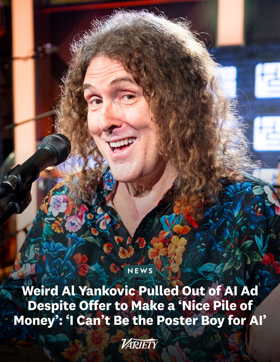Variety's tweet photo. Weird Al Yankovic pulled out of a commercial on which he was making a "nice pile of money" after discovering it was for AI.

“I’m not going to mention any names, but they told me it was for a  business. It was business software that would increase  productivity. I said, ‘Oh well, yeah, sure, I  could do that.’ And then a week before we’re supposed to shoot it, I  find out this is AI. And I thought, ‘Oh no, I can’t be the poster boy for AI, forget it.’ So I felt bad about kind of pulling out at the last  minute. But yeah, I’m not down with that.”

https://t.co/lSfSBMYbb2