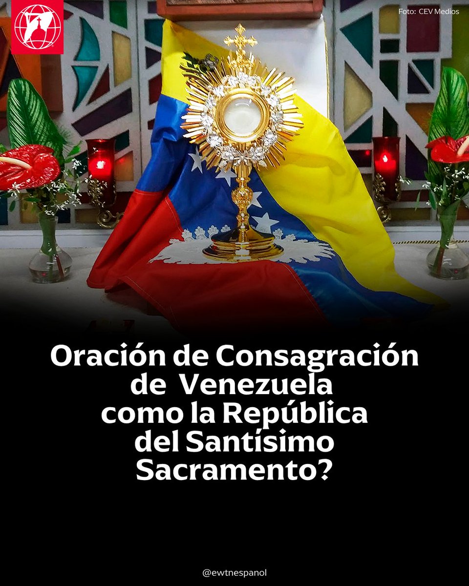 EWTNespanol's tweet photo. Oración de Consagración de Venezuela al Santísimo Sacramento del Altar.

Soberano  Señor  del  Universo  y  Redentor  del  mundo,  clementísimo  Jesús,  que por  un  prodigio  inenarrable  de  Tu  Caridad  Te  has  quedado  con  nosotros  en este  Sacramento  hasta  el  fin  de  los  siglos;  aquí  venimos  a  Tus  Pies  a proclamarte  solemnemente  y  a  la  faz  del  Cielo  y  de  la  Tierra,  nuestro  único Rey  y  dominador  Santísimo. A  quien  Consagramos  todos  nuestros  afectos  y  servicios  y  a  quien  ponemos todas  nuestras  esperanzas.  Tú  eres  nuestro  Dios,  y  no  tendremos  otro  alguno delante  de  Ti,  en  Tus  Manos  ponemos  nuestra  suerte  y  con  ella  los  destinos de  nuestra  Patria.  Mucho  Te  hemos  ofendido  y  como  el  hijo  pródigo  hemos disipado  en  los  desórdenes  Tu  herencia,  perdónanos  que  ya  volvemos  con espíritu  contrito  a  Tu  Casa  y  a  Tus  Brazos.  Recíbenos,  Salvador  nuestro,  y  concédenos  que  venga  a  nosotros  Tu  Reino Eucarístico.  Levanta  bien  alto  Tu  Trono  en  nuestra  República,  a  fin  de  que  en ella  Te  veas  glorificado  por  singular  manera  y  sea  honra  nuestra,  de  distinción inapreciable,  el  llamarnos  la  República  de  Venezuela  del  Santísimo Sacramento  del  Altar. Te  entregamos  cuanto  somos  y  cuanto  tenemos,  cubre  nuestra  ofrenda  con Tu  Mirada  paternal  y  hazla  aceptable  y  valiosa  en  Tu  Divina  Presencia.  Otra vez  Te  pedimos  nos  recibas,  que  no  nos  deseches,  y  que  este  acto  de  nuestro amor  y  de  nuestra  gratitud  sea  repetido,  cada  vez  con  mayor  fervor,  de generación  en  generación,  mientras  Venezuela  exista,  para  que  jamás  la apartes  de  Tu  Sagrado  Corazón.  Que  así  sea  para  nuestra  vida  del  tiempo  y después.  Por  los  siglos  de  los  siglos.  Amén.

°Monseñor  Juan  Bautista  Castro,  Arzobispo  de  Caracas,  02  de  Julio  de  1899°
