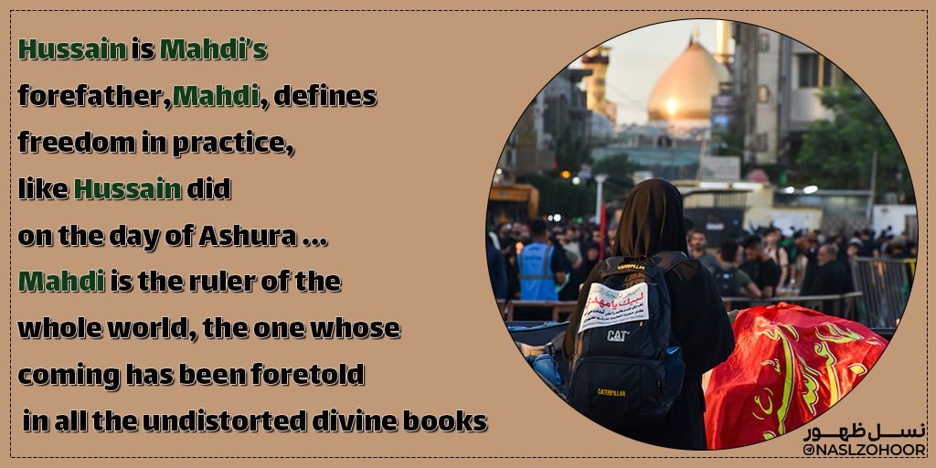 ALYASSIN_14's tweet photo. Hussain is Mahdi’s forefather,
Mahdi, defines freedom in practice, like Hussain did on the day of Ashura ...
Mahdi is the ruler of the whole world, the one whose coming has been foretold in all the undistorted divine books
#ThePromisedSaviour https://t.co/gvlu7cYCbF
