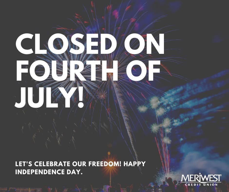 Meriwest's tweet photo. All Meriwest branches will be closed on July 4 in celebration of #IndependenceDay. Wishing all members a safe and enjoyable holiday. 🇺🇸 https://t.co/tWQpGElygv
