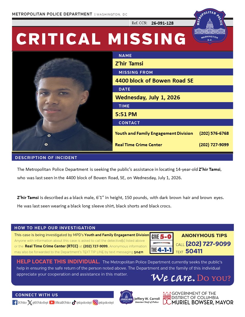 DCPoliceDept's tweet photo. Critical #MissingPerson 14-year-old Z’hir Tamsi, who was last seen in the 4400 block of Bowen Road, SE, on Wednesday, July 1, 2026.

Have info? Call (202) 727-9099 / text 50411 https://t.co/YgXj9ozBxq
