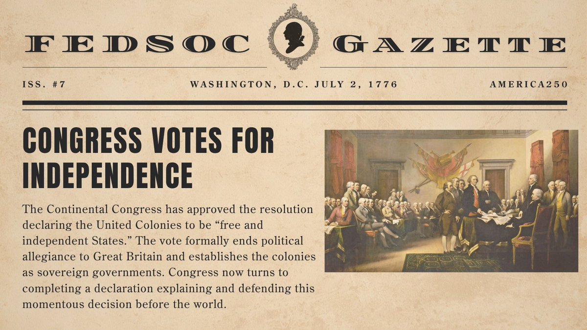 FedSoc's tweet photo. On July 2, 1776, the Continental Congress approved the resolution declaring that the United Colonies “are, and of right ought to be, free and independent States.” After months of war and debate, the vote formally severs political ties with Great Britain and establishes the colonies as sovereign governments. Members now turn to finalizing a declaration explaining the principles and grievances underlying the decision.