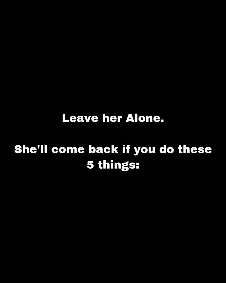 PrimeMasculine7's tweet photo. Leave her Alone.

She'll come back if you do these 5 things:

-Thread- https://t.co/9xyJWt7WB3
