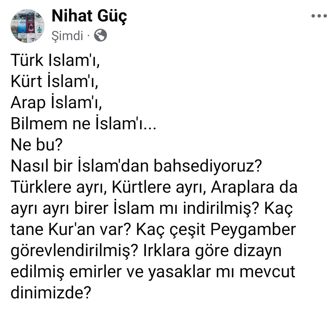 gucnihat63's tweet photo. Türk İslam'ı,
Kürt İslam'ı,
Arap İslam'ı,
Bilmem ne İslam'ı...
Ne bu?
Nasıl bir İslam'dan bahsediyoruz?
Türklere ayrı, Kürtlere ayrı, Araplara da ayrı ayrı birer İslam mı indirilmiş? https://t.co/PulL6X9Q2v