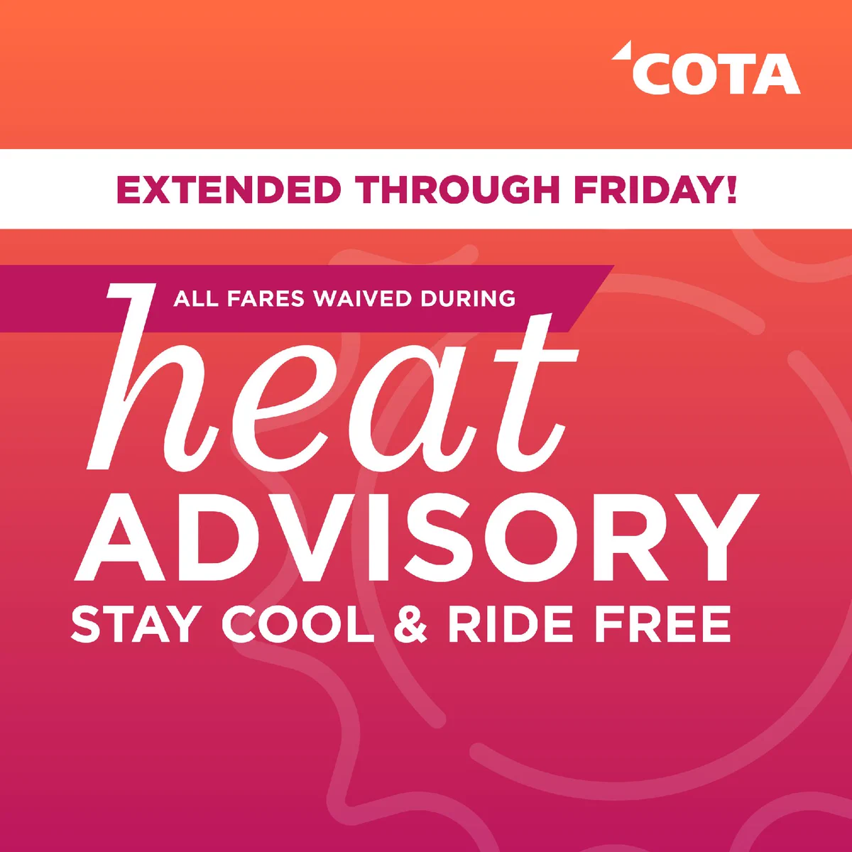 The image is a COTA poster with a red‑orange gradient background. It announces an extended heat advisory, stating "All fares waived during heat advisory. Stay cool & ride free."