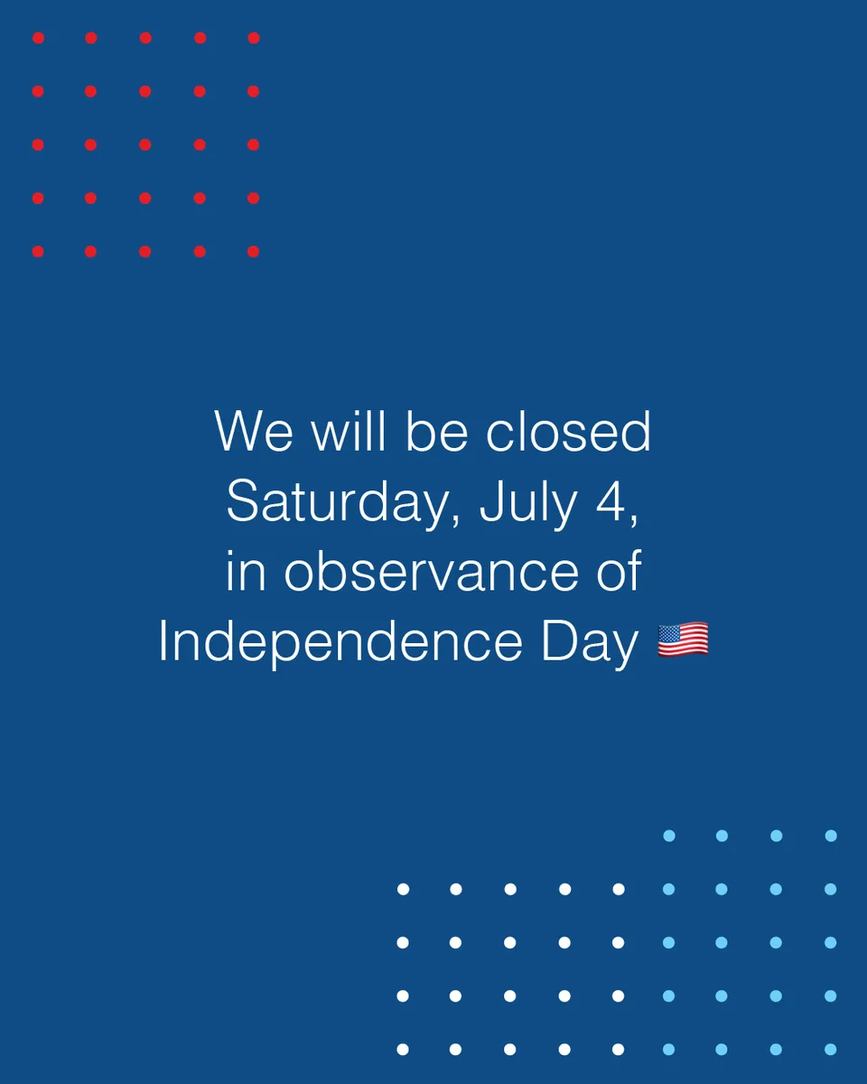 The image is a blue background with the text, “We will be closed Saturday, July 4, in observance of Independence Day [us flag emoji].”