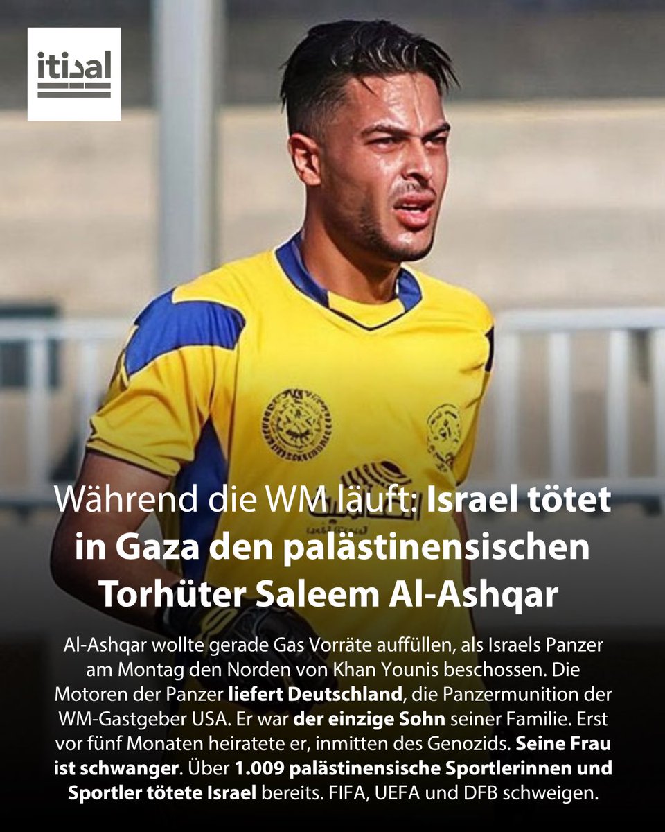 Tarek_Bae's tweet photo. Er wollte nur eine Gasflasche für seine Familie als Vorrat auffüllen. Mit dem Fahrrad war Saleem Al-Ashqar, 32, Torwart von Khadamat Khan Younis, am Montag in Al-Qarara unterwegs, nordöstlich von Khan Younis im südlichen Gazastreifen, als israelische Panzer das Gebiet beschossen. Ein Treffer bohrte sich in seinen Unterleib.

Ins Krankenhaus gebracht, war für die Ärzte nichts mehr zu retten: schwere innere Blutungen, massive Schäden an Magen, Darm, Leber und Bauchspeicheldrüse. Die Sprecherin des Palästinensischen Fußballbunds (PFA) Dima Youssef beschrieb, dass Al-Ashqar rund zwei Stunden nach seiner Ankunft im Krankenhaus verstarb. Ein Todeskampf, der durch das von Israel systematisch zerbombte Gesundheitssystem in Gaza nicht aufzuhalten war. Es fehlt an Ausrüstung, Strom, Personal.

Al-Ashqar war erst seit fünf Monaten verheiratet. Seine Frau ist schwanger, erwartet das erste gemeinsame Kind. Er war der einzige Sohn der Familie, hinterlässt sieben Schwestern. Stationen seiner Karriere: Al-Aqsa, Al-Masdar, zuletzt Khadamat Khan Younis.

Der chilenische Fußballverein Deportivo Palestino, der 1920 von palästinensischen Einwanderern gegründe wurdet, reagierte fassungslos: „Wir sind erschüttert, dass solche Ereignisse weiter geschehen dürfen.“

Ob sonst ein Aufschrei in der Fußballwelt zu versehen ist? Nein. FIFA, UEFA und DFB schweigen. Dabei hätten sie jeden Grund zu Betroffenheit. WM-Gastgeber USA liefert die Munition für die Morde. Auch für den an Salem Al-Ashqar. Deutsche Unternehmen liefern die Motoren und Getriebe der Panzer, die Al-Ashqar beschossen. Und sie unterstützen DFB-Mitglieder parallel dazu finanziell. Doch das die Fußballwelt dichtet sich ein „Unpolitischsein“ zurecht, das mit der Realität nichts zu tun hat.

Seit Beginn des israelischen Genozids im Oktober 2023 nach PFA-Daten 1.009 palästinensische Sportlerinnen und Sportler getötet, darunter mindestens 567 Fußballer. Trainer, Schiedsrichter, Funktionäre eingeschlossen. Sportstätten in Gaza liegen in Trümmern. Das Militär Israels, mit dem der israelische Fußballverband, ein FIFA- und UEFA-Mitgleid, offiziell für Propaganda kooperiert, hat Gaza und Gazas Chance auf Sport gezielt vernichtet.