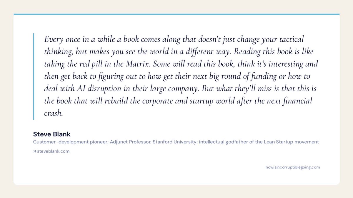 Reader quote card: Steve Blank, intellectual godfather of the Lean Startup movement, says reading Incorruptible is like taking the red pill in the Matrix and that it is the book that will rebuild the corporate and startup world after the next financial crash.