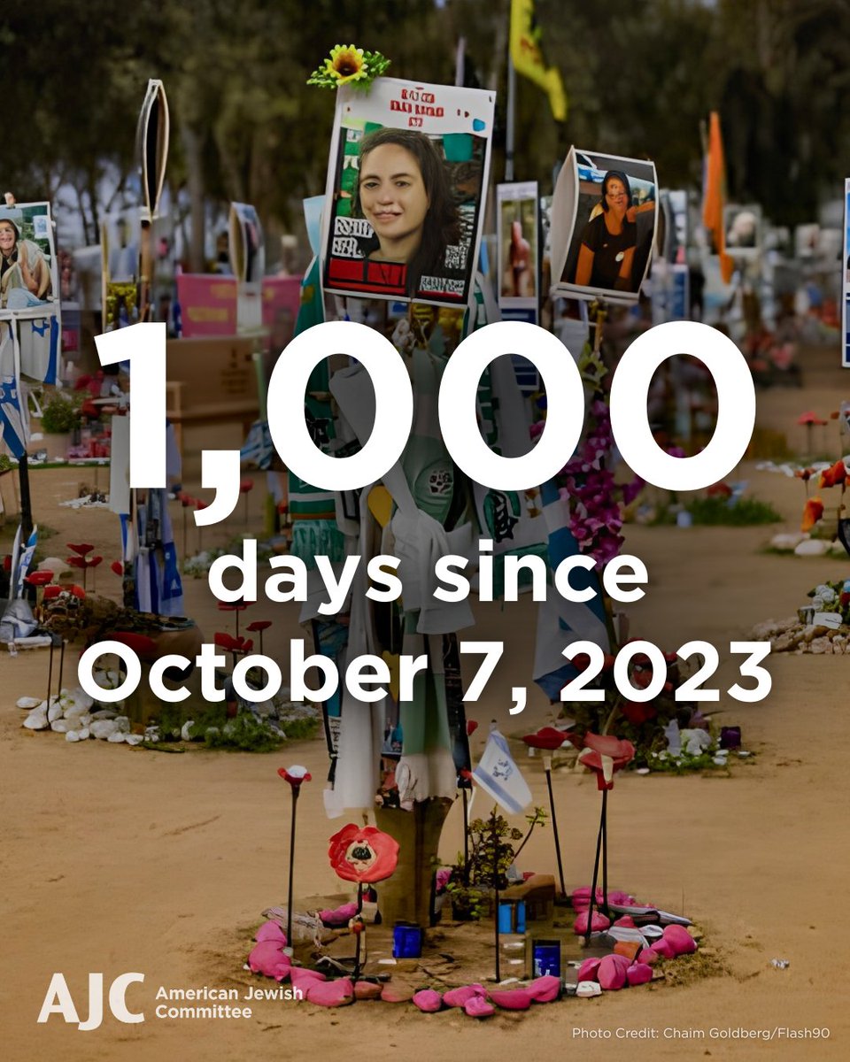 AJCGlobal's tweet photo. 1,000 days have passed since Hamas terrorists carried out the deadliest attack against the Jewish people since the Holocaust.
 
On October 7, 2023, 1,200 people were murdered and more than 250 were taken hostage. Terrorists massacred Israelis and citizens of more than 40 countries—murdering, raping, torturing, kidnapping, and brutalizing as many people as they could.
 
Today, we stand with the survivors and the families of the victims, while continuing to stand with the people of Israel and the global Jewish community as we confront ongoing threats.