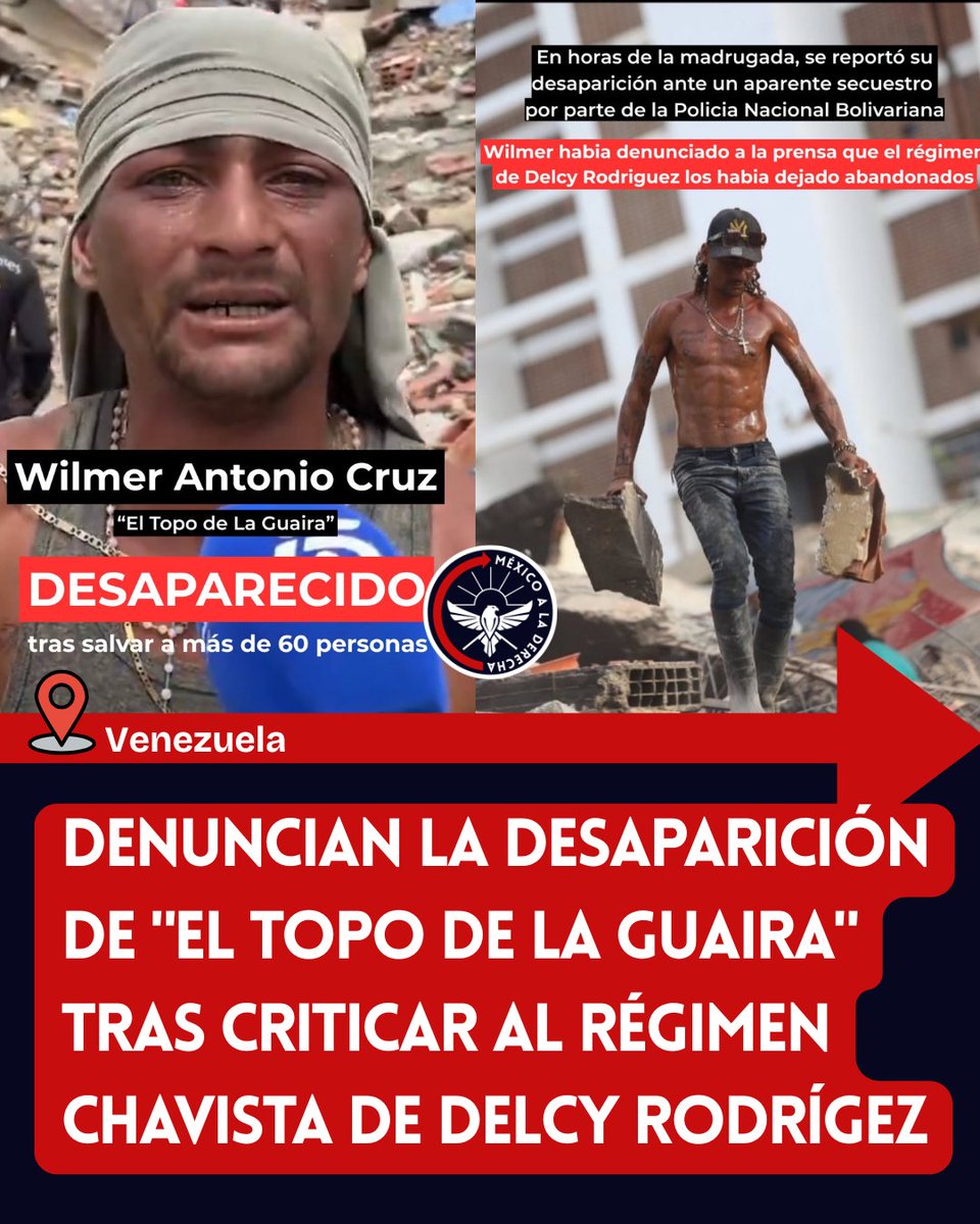 MexicoalDerecha's tweet photo. 🚨🚨🚨DENUNCIAN LA DESAPARICIÓN DE "EL TOPO DE LA GUAIRA" TRAS CRITICAR AL RÉGIMEN CHAVISTA DE DELCY RODRÍGEZ
👇👇👇

Wilmer Antonio Cruz, conocido como "El Topo de La Guaira", fue secuestrado por el régimen de la miserable Delcy Rodríguez, luego de denunciar públicamente que el ejército chavista estaba obstaculizando las labores de búsqueda y rescate.

Antes de su desaparición, el rescatista aseguró haber salvado a más de 60 personas sin recibir apoyo de las autoridades.

SE EXIGE INMEDIATAMENTE SU LOCALIZACIÓN Y LIBERACIÓN.