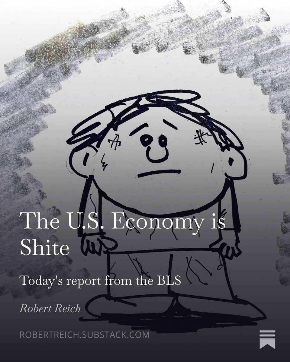 RBReich's tweet photo. This economy is lousy. 

Anyone who voted for Trump in 2024 should have buyer’s remorse. 

Some thoughts... https://t.co/6PtYNZZ9wh https://t.co/uYmUKqKN3a