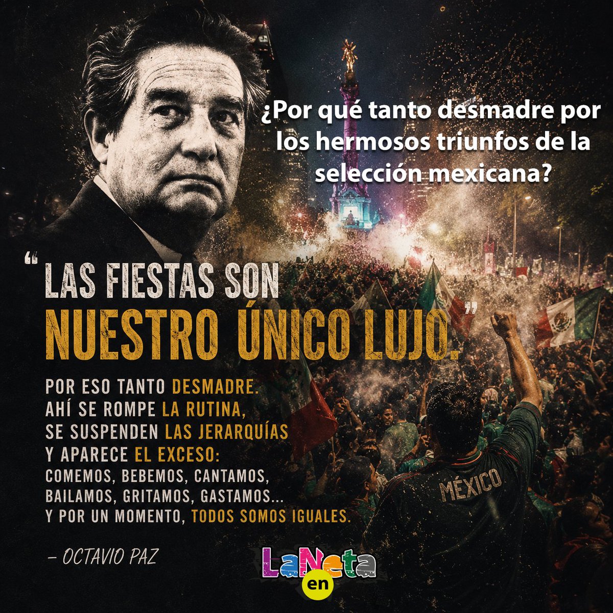LaNetaen's tweet photo. Por qué tanto desmadre por los hermosos triunfos de la selección mexicana?
"Las fiestas son nuestro único lujo." — Octavio Paz
Quizá por eso, cuando México gana, el país entero parece transformarse. https://t.co/eR36ZmGeys