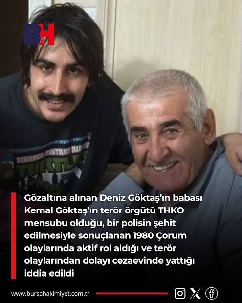 malikejder's tweet photo. Gözaltına alınan Deniz Göktaş’ın babası Kemal Göktaş’ın terör örgütü THKO mensubu olduğu, bir polisimizin şehit edilmesi ve bir polisimizin yaralanmasıyla sonuçlanan 1980 Çorum olaylarında aktif rol aldığı ve terör olaylarından dolayı cezaevinde yattığı ortaya çıktı.

Göktaş'ın, Çorum il merkezinde polis memuru Muzaffer Yeşilyurt'u şehit ettiği ortaya çıktı.

Aynı saldırıda polis memuru Mehmet Bektaş'ı yaralayan terörist, güvenlik güçlerinin silahlarını gasp etti. 

Kanlı eylemlerinin ardından belirli marka ve ebatlarda tüfek ve mühimmatla yakalanan Kemal Göktaş, Sıkıyönetim Komutanlığına sevk edildi.

Adli makamlarca tutuklanan Göktaş 1988 yılında serbest bırakıldı.

Göktaş'ın benzer terör suçlarından 1991 yılında yeniden tutuklanarak cezaevine gönderildiği, 1999 yılında tahliye edildiği ortaya çıktı.