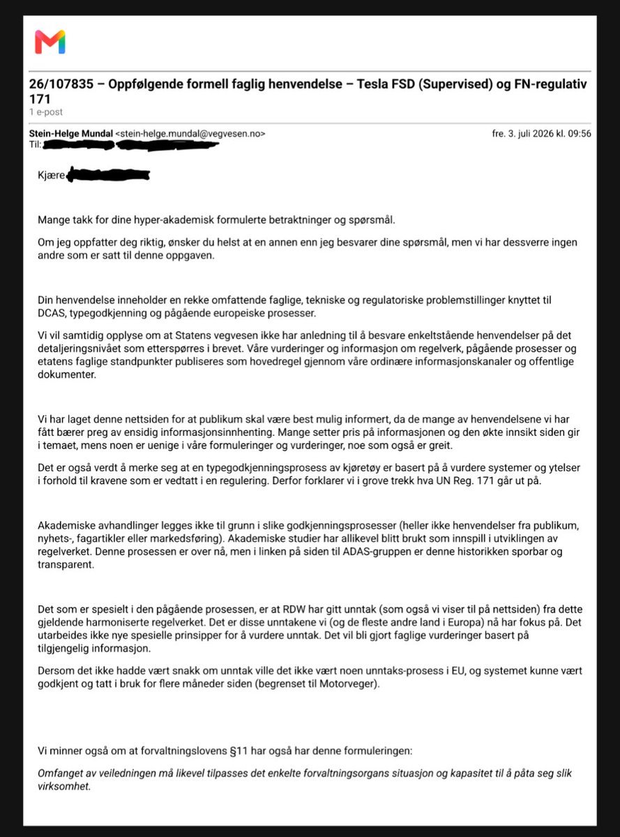 KleivZOP's tweet photo. WHAT NORWAY'S ROAD AUTHORITY JUST REVEALED ABOUT THE REAL BATTLE FOR FSD IN EUROPE

​Something rare happened in European regulatory discourse this week. After I sent a formal technical inquiry to Statens vegvesen (SVV), Norway's Road Authority, challenging their public FSD position on specific methodological grounds, chief engineer Stein-Helge Mundal responded with a detailed line-by-line breakdown. It reveals exactly what Tesla is fighting for.

THE REGULATORY BASELINE MOST PEOPLE HAVE WRONG:

​Most public commentary frames the approval question as: "Is FSD safer than a human driver?" That is the wrong question under UN Regulation 171.
Mundal is explicit: because the human driver remains legally responsible and must intervene at all times, comparing the AI to a human is irrelevant. The actual regulatory test RDW applied is:
Is driving with the system active at least as safe as driving with it deactivated?
System-on vs. system-off, same car, same driver. The European bar for FSD Supervised isn't "superhuman" — it's incrementally safer than not having the feature active.

THE SENTENCE THAT DEFINES EVERYTHING:

​Buried in Mundal's response is a statement that cuts straight through the current TCMV standoff:
"If there had been no exemptions, there would be no exemption process in the EU, and the system could have been approved and put into use months ago, limited to motorways."
The core FSD Supervised system passes standard R171 requirements on motorways. The entire European dispute, the Sweden letter, the Nordic friction, the months of deliberations, is exclusively about three operational exemptions RDW granted beyond the basic scope.

THE BATTLE FOR THE PRODUCT'S SOUL:

​Those three exemptions are not peripheral features. They are the product itself:
• Hands-free beyond motorways: FSD is built for real urban and rural environments. A motorway-only restriction delivers Enhanced Autopilot, not FSD.
• Speed offset from posted limits: Real traffic flows dynamically. Locking a car rigidly to a sign creates dangerous speed differentials. The offset allows the system to blend naturally into actual traffic.
• Lateral dynamics in curves and roundabouts: Complex roundabouts and sharp bends are the European norm. Restricting this behavior leaves you with a system that only works on the easiest roads.
Tesla isn't being stubborn in Brussels, they are protecting the product's soul. The exemptions are the product.

THE INSTITUTIONAL REALITY:

​Mundal's response clarifies exactly where national authorities stand:
• SVV conducts no independent testing. That role belongs entirely to RDW.
• SVV's review focuses exclusively on the exemptions, not re-litigating the base approval.
• SVV has no diverging empirical data to challenge RDW's safety file.
• On a Norwegian EØS objection: zero assessment prepared, no framework exists.
• ETSC is a policy opinion voice, no formal regulatory weight against RDW's technical file.

WHAT THIS MEANS FOR THE EUROPEAN TIMELINE:

​The path to true FSD Supervised runs through the TCMV. October 2026 qualified majority vote is the focal point. A positive outcome means EEA states follow by obligation and national authorities implement accordingly.
Tesla is holding the line in Brussels because that is the only place the line actually matters.

​Full disclosure: I am a Tesla owner with a prepaid FSD package on a 2021 Model 3 LR in Norway, actively tracking this case. Mundal's response was to a formal written inquiry submitted to SVV on July 2, 2026, referencing case 26/107835-1.
​#Tesla #FSD