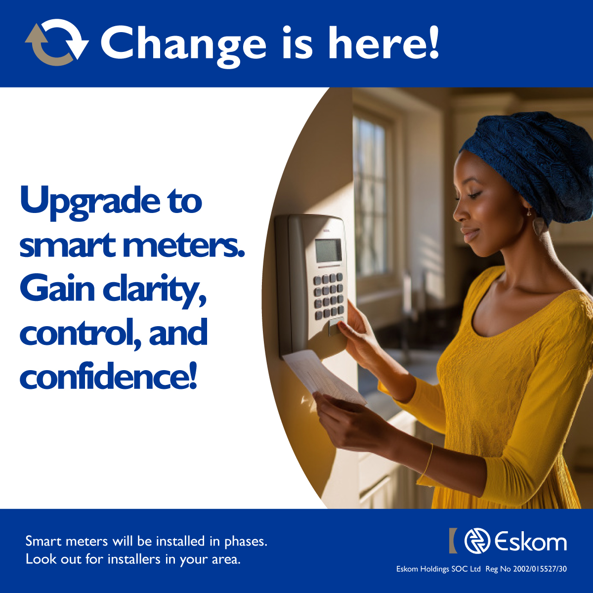 Eskom_SA's tweet photo. We're upgrading to smart meters, giving you the power to see your usage in real time. Welcome our authorised installers to set up your new meter and experience the benefits of a smarter energy future.
Eskom, redefining for a better future!
#Switch2Smart #SmartMeters
@GovernmentZA @DOEE_ZA