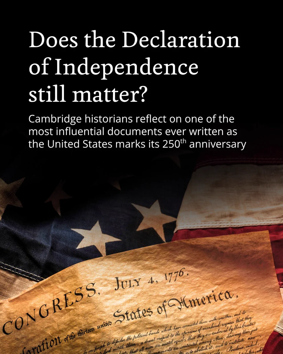 A document dated July 4, 1776, labelled "CONGRESS" rests on an American flag. The overlay text reads: "Does the Declaration of Independence still matter? Cambridge historians reflect on one of the most influential documents ever written as the United States marks its 250th anniversary".