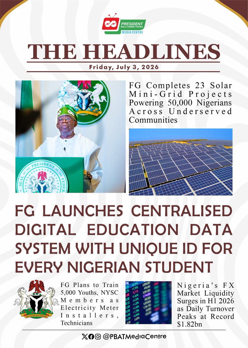 PBATMediaCentre's tweet photo. Friday, July 3, 2026;

As the week winds down, here's a roundup of the key developments #TheHeadlines shaping Nigeria's journey. 

✅ FG completes 23 solar mini-grid projects, providing electricity to 50,000 Nigerians in underserved communities.

✅ FG launches a centralised digital education data system with a unique ID for every Nigerian student.

✅ FG plans to train 5,000 youths and NYSC members as electricity meter installers and technicians.

✅ Nigeria's FX market liquidity strengthens in the first half of 2026, with daily turnover reaching a record $1.82 billion.

TGIF🎉