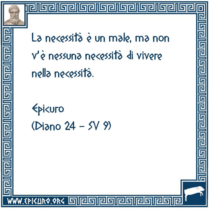 EpicuroOrg's tweet photo. La necessità è un male, ma non v'è nessuna necessità di vivere nella necessità.

Epicuro
(Diano 24 - SV 9) https://t.co/Mc2AB5CXaf