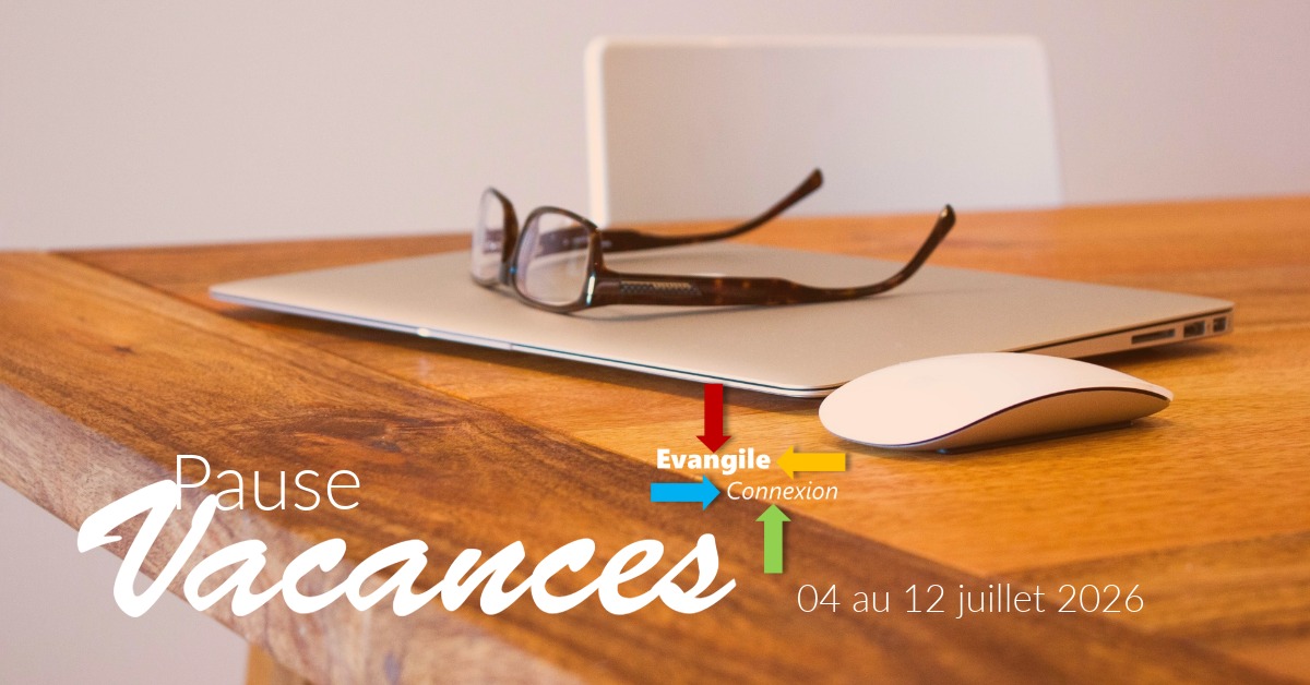 EvangileConnex's tweet photo. Pause Vacances du 04 au 12 juillet 2026 https://t.co/Z6XJMlBItW
