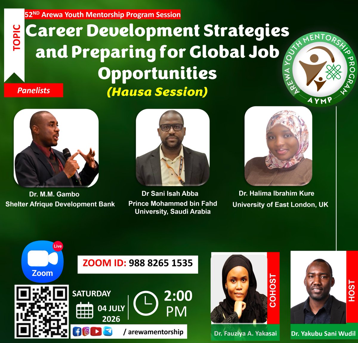 yakubwudil's tweet photo. This session promises to be exciting. It will be delivered in Hausa language for maximum reach. See you tomorrow, Saturday at 2:00 PM. 

...............................................................................

AREWA YOUTH MENTORSHIP PROGRAM invites you to their scheduled webinar series:

Topic:  Career Development Strategies and Preparing for Global Job Opportunities (Hausa Session)

Date: Saturday, 4TH  JULY 2026.
Time: 02:00 PM (Nigeria).

Join via Zoom:  https://t.co/Mdt8t9jhor 
(ID: 988 8265 1535)

Speakers:                                                                                                            
1. Dr. Halima Ibrahim Kure
University of East London, UK
2. Dr. M.M. Gambo
Shelter Afrique Development Bank
3. Dr Sani Isah Abba
Prince Mohammed bin Fahd University, Saudi Arabia

Host: 
Dr. Yakubu Sani Wudil

Cohost: 
Dr. Fauziya Ado Yakasai

Join Arewa Mentorship telegram via: https://t.co/tWqP2tRcfw

See you there!
AYMP