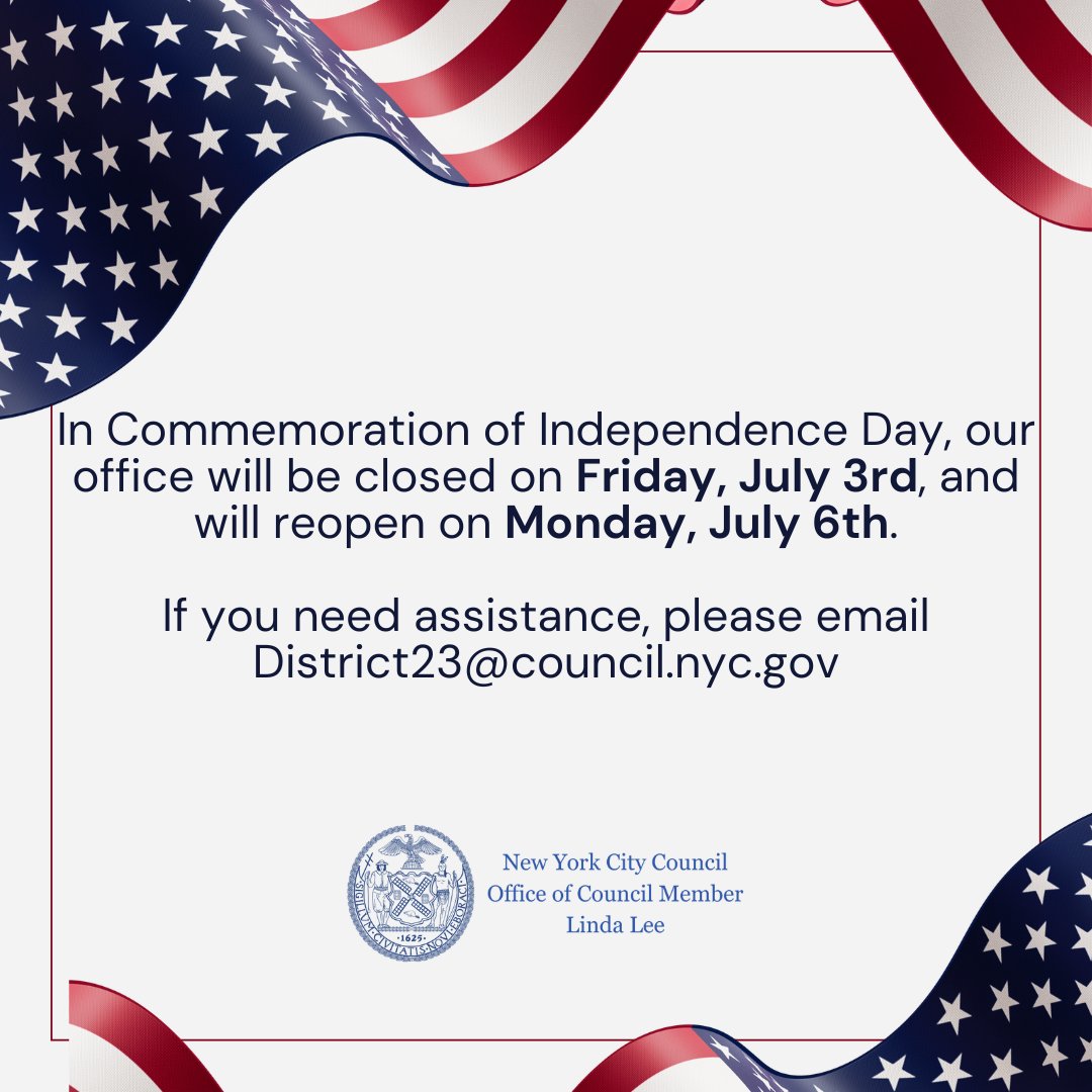 CMLindaLee's tweet photo. In commemoration of Independence Day, our office will be closed on Friday, July 3rd, and will reopen on Monday, July 6th. If you need assistance, please email District23@council.nyc.gov. https://t.co/EiXk8lUtO4