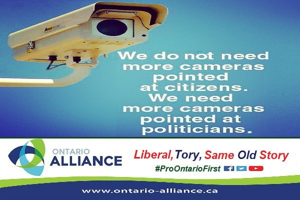 OntarioAlliance's tweet photo. We do not need more cameras pointed at citizens & the grassroots, we need more cameras pointed at politicians & its elitist power establishment, we of the pro-Ontario-first sovereigntist Ontario Alliance supports 100% grassroots, bottom up, people first politics towards our very own Ontario Ministry of Government Efficiency, Effectivity & Equality, or OntMoGE3, for more equality under the law with merit based decisionmaking governmentally to eliminate excessive waste, out of date & obsolete legislation & red tape regulations over our Ontario PC Tory styled Diversity, Equity & Inclusion governmental organization framework the province currently works under, supported by the top down oversized same old status quo centralized federalist Carney-Trudeau Liberals—Ford Tories Coalition of Laurentian Ottawa—Metro Toronto elite & its faux “Team Canada-Protect Ontario-Elbows Up”™ government ... time for transparency, accountability, honesty & more openness & less corruption & control from Ottawa & Toronto for all Ontarians & Canadians now! ... Time for a real common sense change - Time for the Ontario Alliance - Liberal, Tory, Same Old Story!!! ... Join us @ https://t.co/NZtuVQFYif #ProOntarioFirst