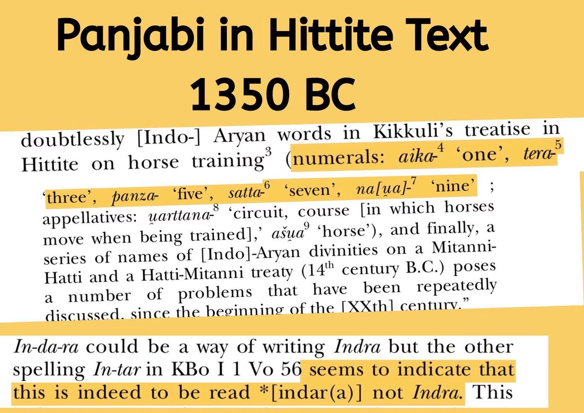 singhafied's tweet photo. Words found in a famous Hittite horse manual are more similar to modern Punjabi than Sanskrit.

Aika, Dua, Teea, Panja, Satta/Satti, Nau are still used in Panjabi. It’s Ekam, Tri, Panch, Sapat, Nav in Sanskrit.

Hittite text predates any form of Sanskrit, and Panjabi is quite close to a pre-Sanskrit language. 

Hittite text contains Indar, Mittar like Panjabi not Sanskrit Indira, Mitra

It doesn’t mean Hittite originated from Panjabi. Panjab was a melting pot of civilizations for centuries, where many languages mingled. Its scripts and language have preserved many archaic elements

Reference paper: https://t.co/SAQ9uE0yfG